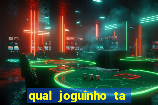 qual joguinho ta pagando agora